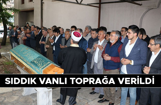 SIDDIK VANLI TOPRAĞA VERİLDİ