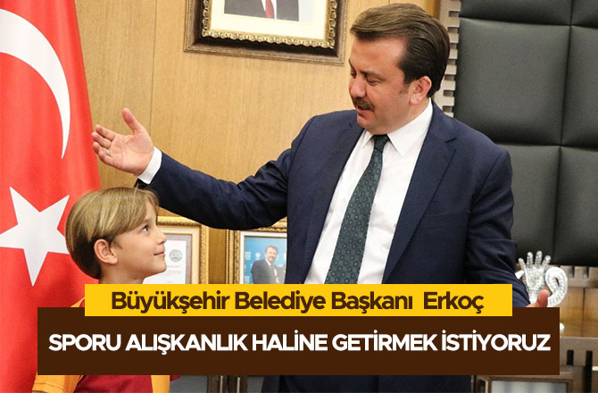 BAŞKAN ERKOÇ: “SPORU ALIŞKANLIK HALİNE GETİRMEK İSTİYORUZ”