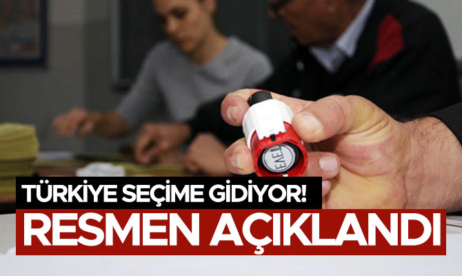 TÜRKİYE SEÇİME GİDİYOR! RESMEN AÇIKLANDI