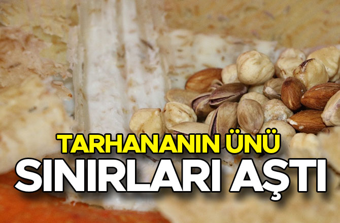 TARHANANIN ÜNÜ SINIRLARI AŞTI