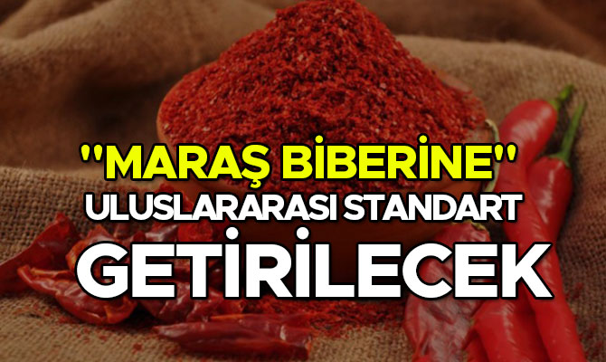 "MARAŞ BİBERİNE" ULUSLARARASI STANDART GETİRİLECEK