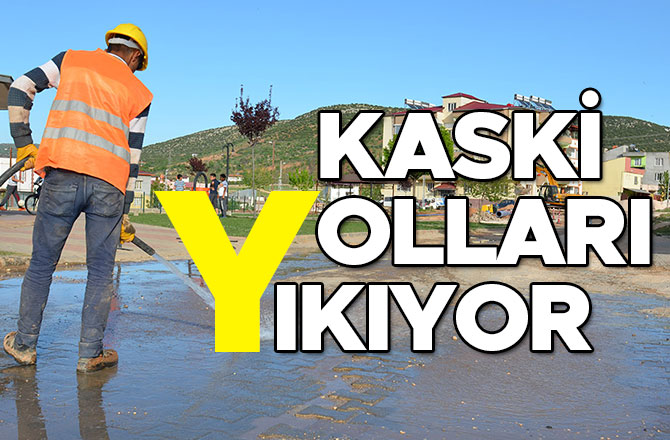 KASKİ YOLLARI YIKIYOR