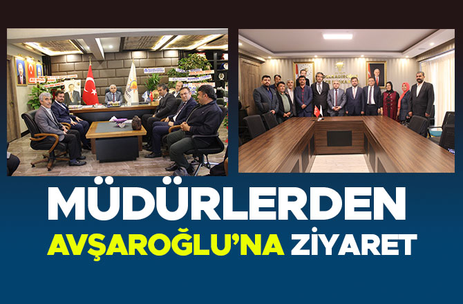 MÜDÜRLERDEN AVŞAROĞLU’NA ZİYARET