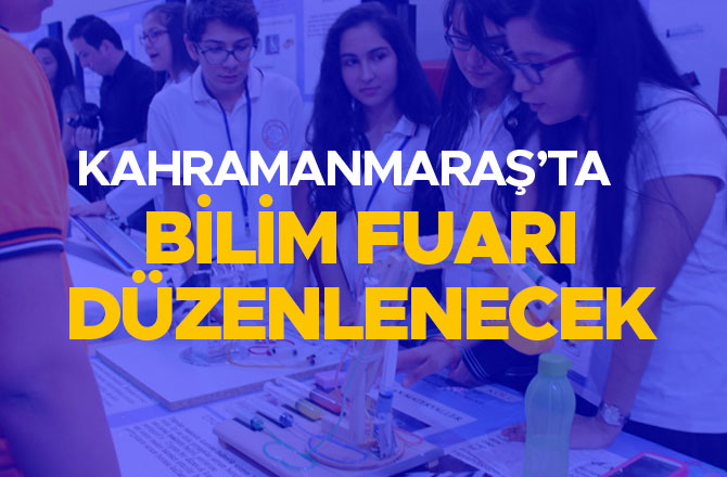 KAHRAMANMARAŞ’TA BİLİM FUARI DÜZENLENECEK