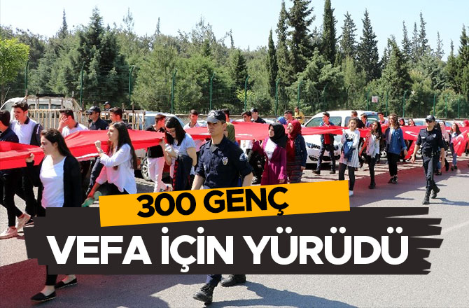 300 GENÇ VEFA İÇİN YÜRÜDÜ