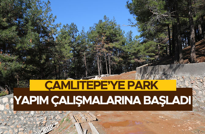 ÇAMLITEPE’YE PARK YAPIM ÇALIŞMALARINA BAŞLADI