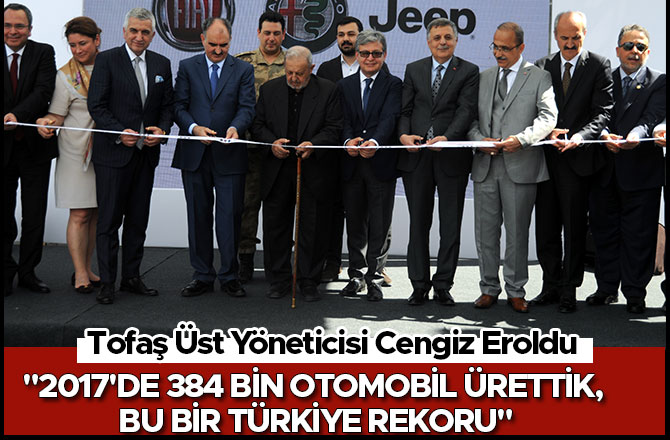 "2017'DE 384 BİN OTOMOBİL ÜRETTİK, BU BİR TÜRKİYE REKORU"