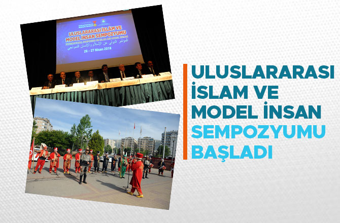 ULUSLARARASI İSLAM VE MODEL İNSAN SEMPOZYUMU BAŞLADI