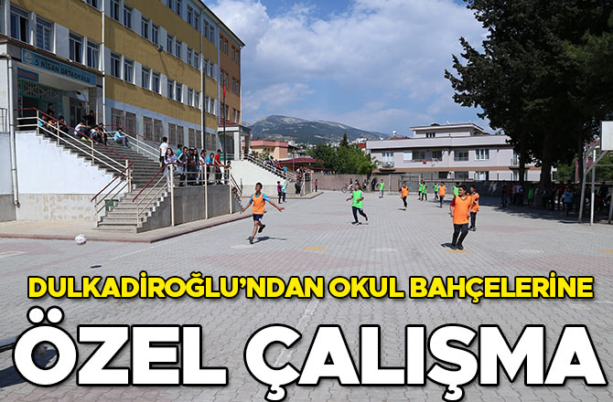 DULKADİROĞLU’NDAN OKUL BAHÇELERİNE ÖZEL ÇALIŞMA