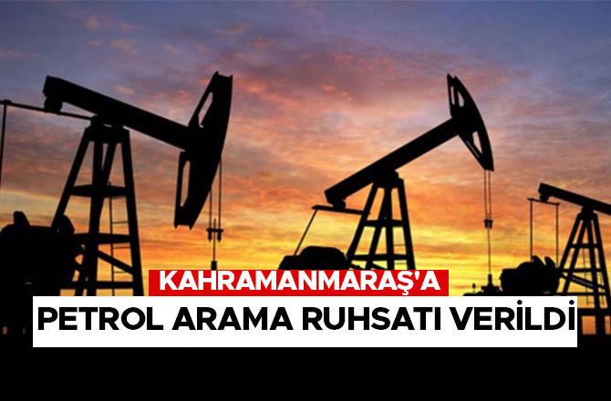 KAHRAMANMARAŞ'A PETROL ARAMA RUHSATI VERİLDİ