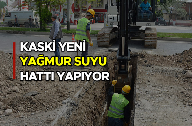 KASKİ YENİ YAĞMUR SUYU HATTI YAPIYOR