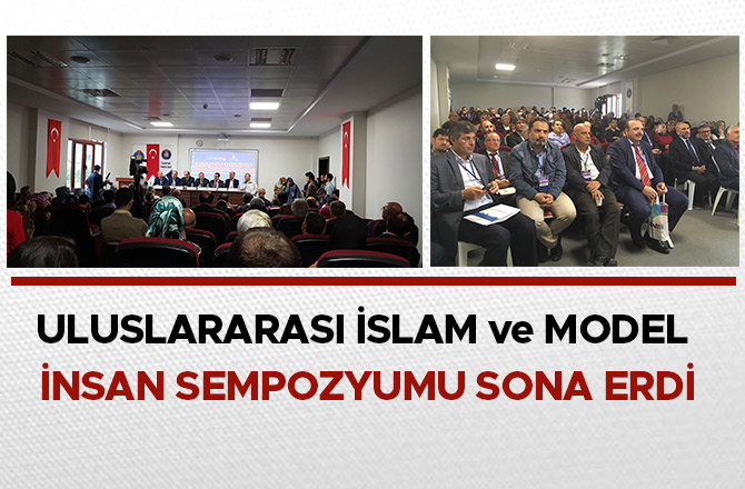 ULUSLARARASI İSLAM ve MODEL İNSAN SEMPOZYUMU SONA ERDİ