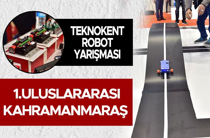 1.ULUSLARARASI KAHRAMANMARAŞ TEKNOKENT ROBOT YARIŞMASI