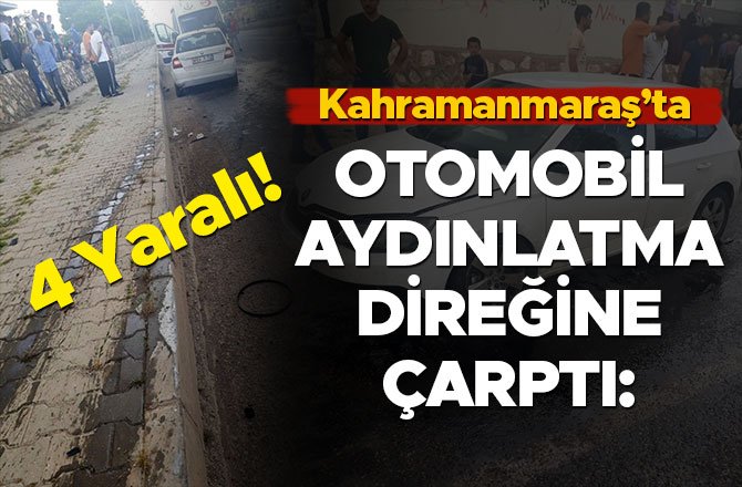 OTOMOBİL AYDINLATMA DİREĞİNE ÇARPTI: 4 YARALI