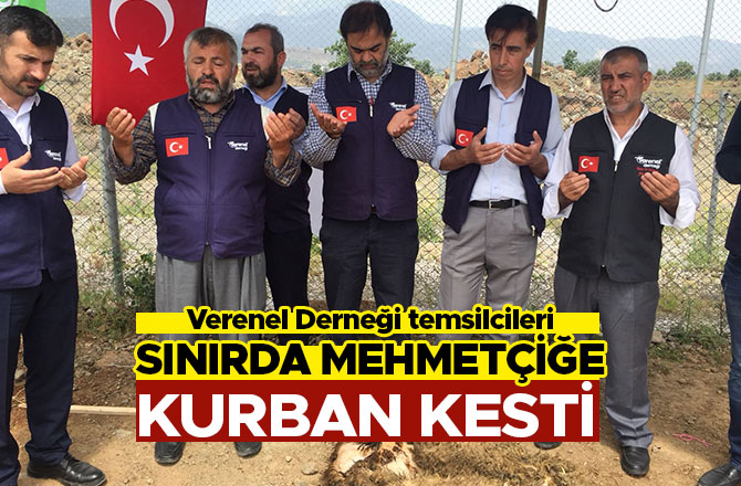 VERENEL, SINIRDA MEHMETÇİĞE KURBAN KESTİ