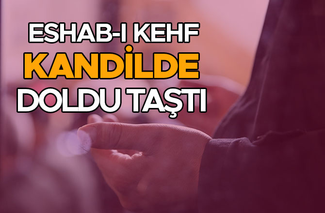 ESHAB-I KEHF KANDİLDE DOLDU TAŞTI