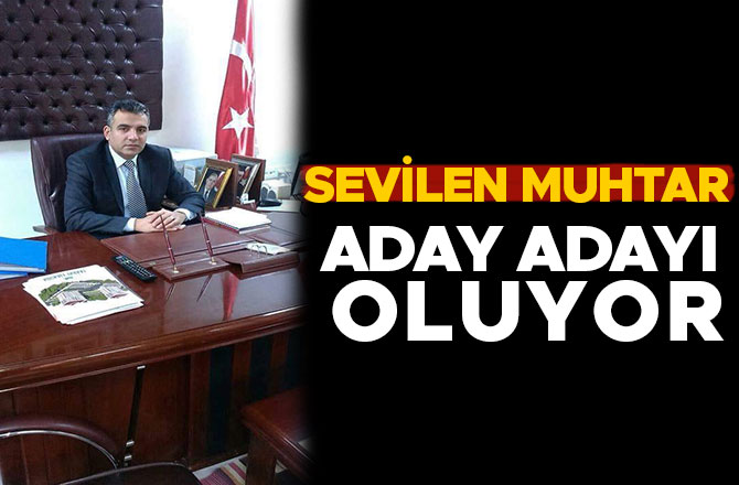 SEVİLEN MUHTAR ADAY ADAYI OLUYOR