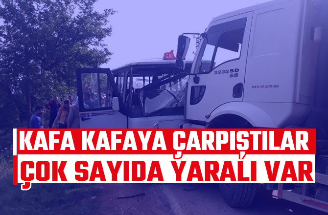 HAFRİYAT KAMYONU İLE MİNİBÜS ÇARPIŞTI: ÇOK SAYIDA YARALI VAR