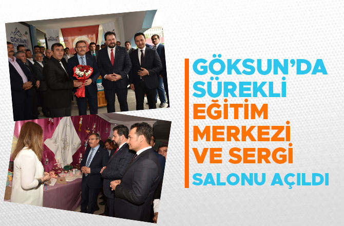 GÖKSUN’DA SÜREKLİ EĞİTİM MERKEZİ VE SERGİ SALONU AÇILDI