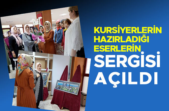 KURSİYERLERİN HAZIRLADIĞI ESERLERİN SERGİSİ AÇILDI