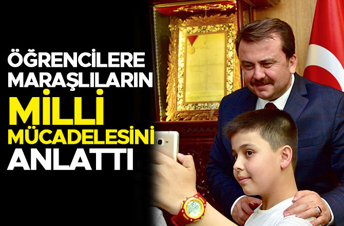 ÖĞRENCİLERE MARAŞLILARIN MİLLİ MÜCADELESİNİ ANLATTI