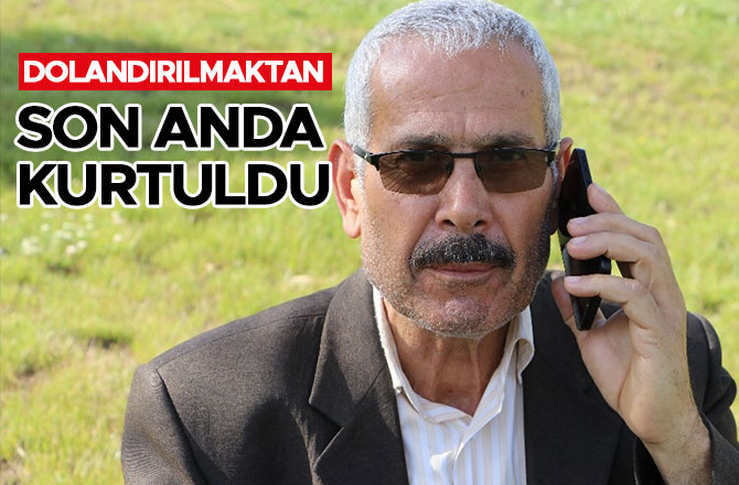 YAŞLI ADAM DOLANDIRILMAKTAN SON ANDA KURTULDU