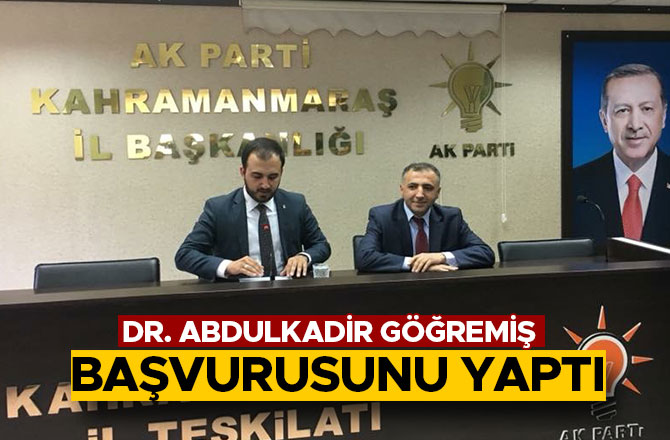 DR. ABDULKADİR GÖĞREMİŞ BAŞVURUSUNU YAPTI