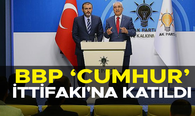 BBP 'CUMHUR İTTİFAKI'NA KATILDI