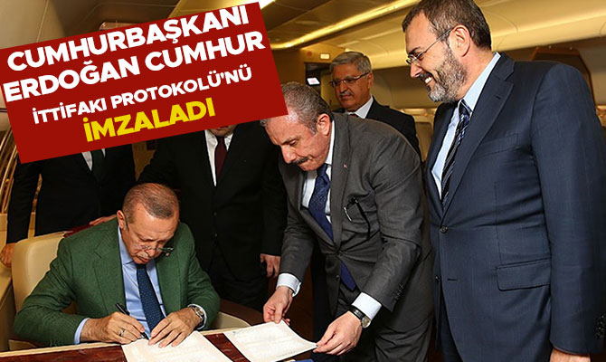 CUMHURBAŞKANI ERDOĞAN CUMHUR İTTİFAKI PROTOKOLÜ'NÜ İMZALADI