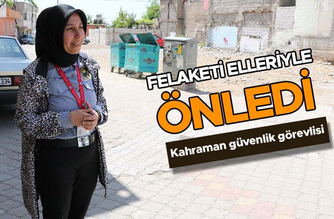 FELAKETİ ELLERİYLE DURDURMAYA ÇALIŞTI