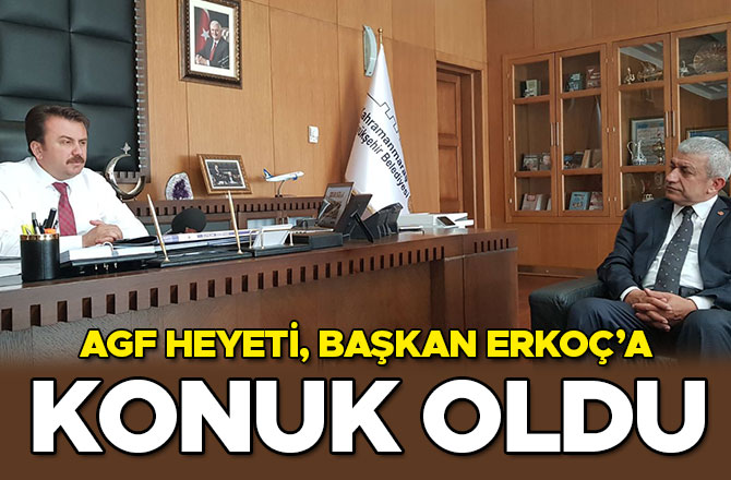 AGF HEYETİ, BAŞKAN ERKOÇ’A KONUK OLDU