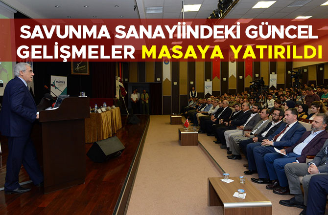 SAVUNMA SANAYİİNDEKİ GÜNCEL GELİŞMELER KSÜ’DE MASAYA YATIRILDI