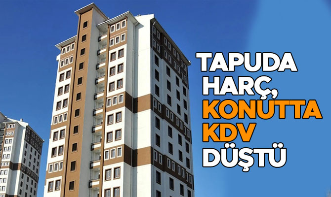 TAPUDA HARÇ, KONUTTA KDV DÜŞTÜ