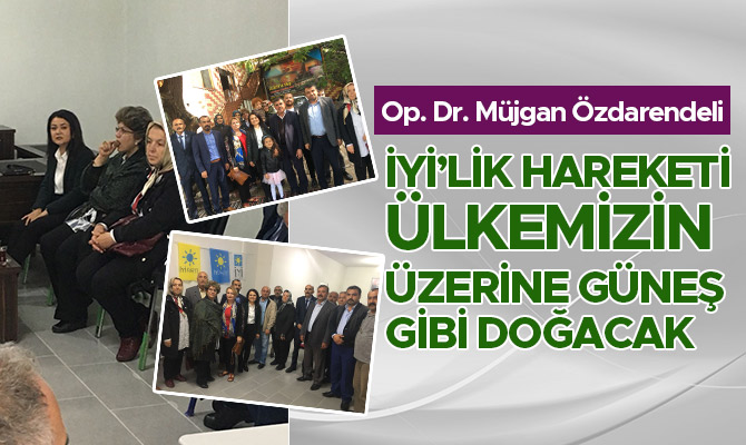 İYİ’LİK HAREKETİ ÜLKEMİZİN ÜZERİNE GÜNEŞ GİBİ DOĞACAK