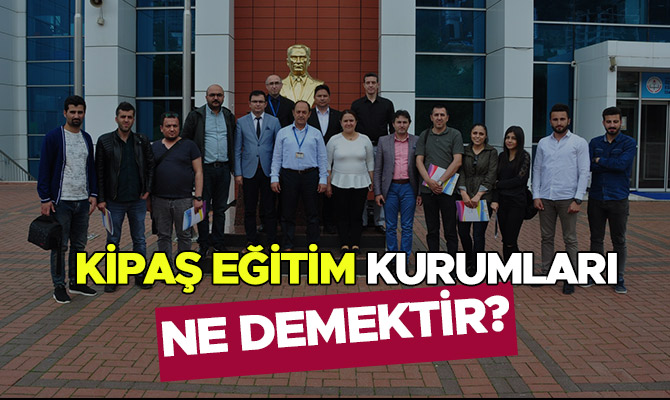 KİPAŞ EĞİTİM KURUMLARI NE DEMEKTİR?