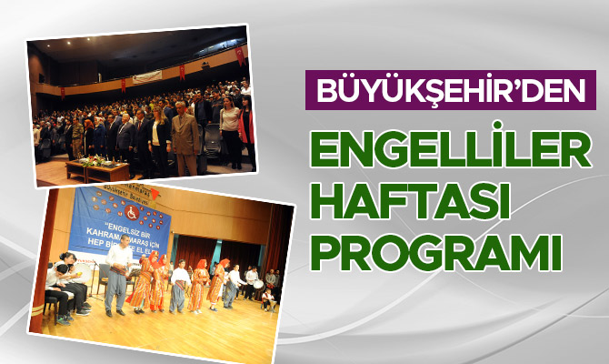 BÜYÜKŞEHİR’DEN ENGELLİLER HAFTASI PROGRAMI