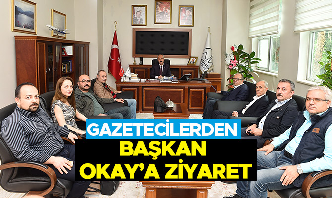 GAZETECİLERDEN BAŞKAN OKAY’A ZİYARET