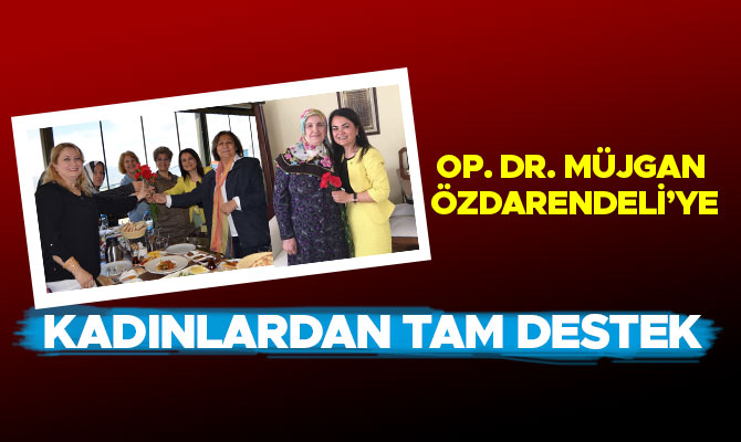 ÖZDARENDELİ’YE KADINLARDAN TAM DESTEK