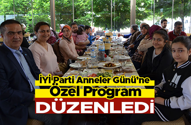 İYİ PARTİ ANNELER GÜNÜ’NE ÖZEL PROGRAM DÜZENLEDİ