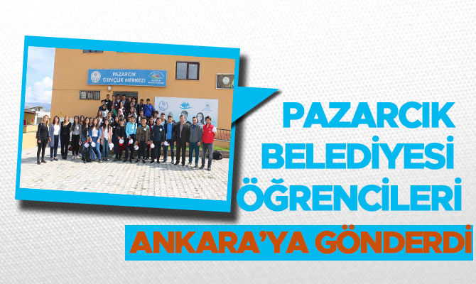 PAZARCIK BELEDİYESİ ÖĞRENCİLERİ ANKARA’YA GÖNDERDİ