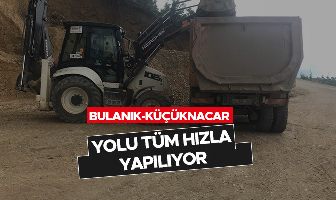 BULANIK-KÜÇÜKNACAR YOLU YAPILIYOR