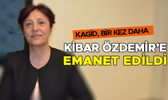 KAGİD, BİR KEZ DAHA KİBAR ÖZDEMİR’E EMANET EDİLDİ 