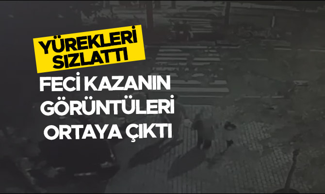 FECİ KAZANIN GÖRÜNTÜLERİ ORTAYA ÇIKTI