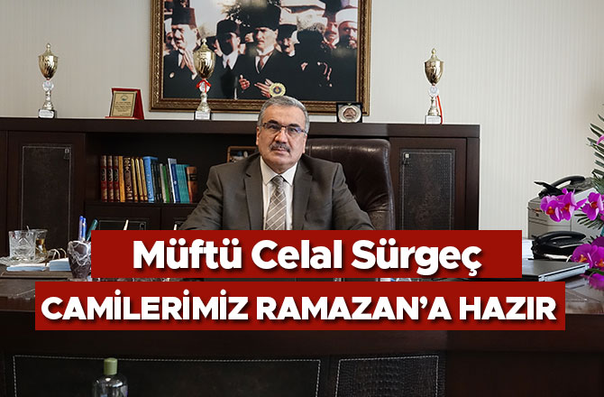 MÜFTÜ SÜRGEÇ; “CAMİLERİMİZ RAMAZAN’A HAZIR”