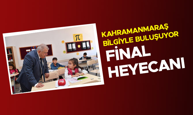 KAHRAMANMARAŞ BİLGİYLE BULUŞUYOR FİNAL HEYECANI