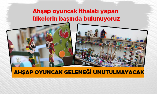 AHŞAP OYUNCAK GELENEĞİ UNUTULMAYACAK