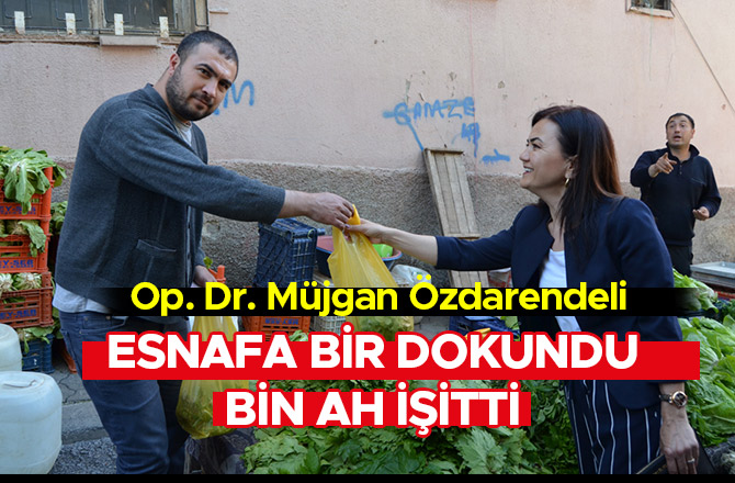 ÖZDARENDELİ, ESNAFA BİR DOKUNDU BİN AH İŞİTTİ