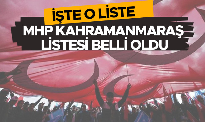 MHP KAHRAMANMARAŞ LİSTESİ BELLİ OLDU