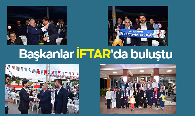 BAŞKANLAR İFTAR’DA BULUŞTU