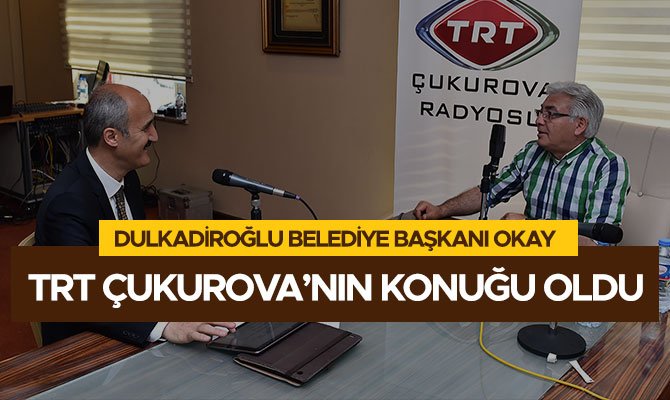 BAŞKAN OKAY TRT ÇUKUROVA’NIN KONUĞU OLDU